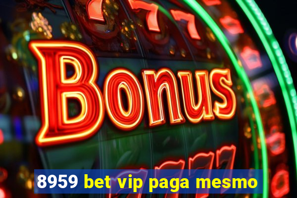 8959 bet vip paga mesmo